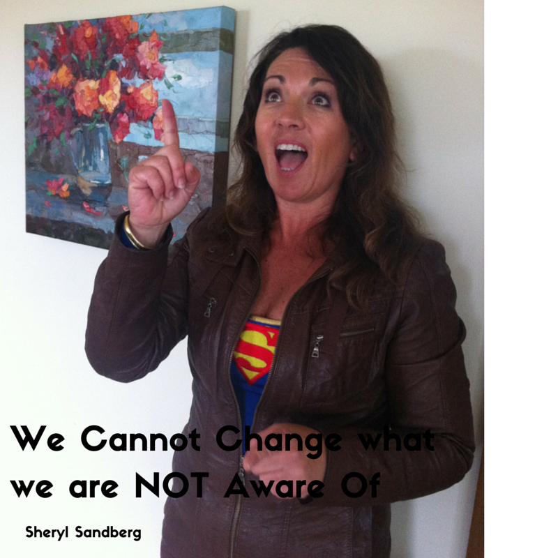 We Cannot Change what we are NOT Aware